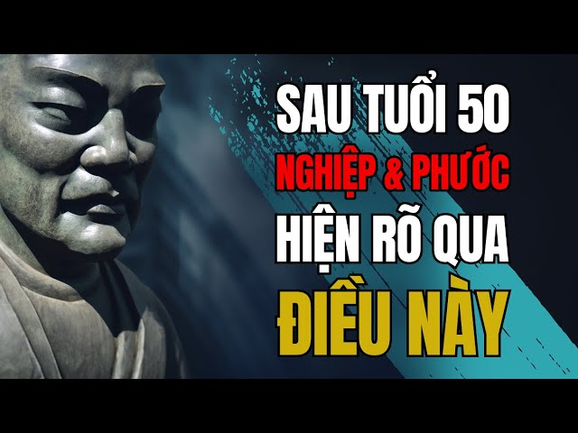 Các cụ dặn: Sau tuổi 50, nghiệp và phước của một người sẽ thể hiện rõ nét nhất qua điều пàყ