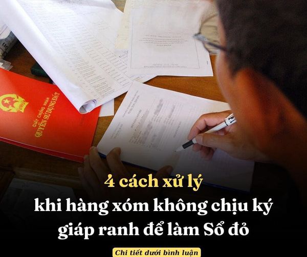 4 CÁCH XỬ LÝ KHI HÀNG XÓM KHÔNG CHỊU KÝ GIÁP RANH ĐỂ LÀM SỔ ĐỎ