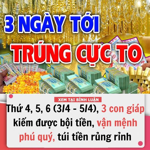 Thứ 4, 5, 6 (Từ Ngày 3/4 – 5/4), 3 Con Giáp Kiếm Được Bội T.iền, Vận Mệnh P.hú Q.uý, T.ài L.ộc Sáng Choang, .t.úi T.iền Rủng Rỉnh