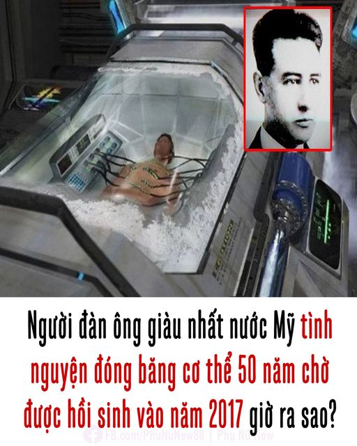 Người Đàn Ông Giàu Nhất Nước мỹ T.ình Nguyện Đóng Băng Ƈσ ᴛɦỂ 50 Năm Chờ Được Hồi S.inh Vào Năm 2017 Giờ Ra Sao?