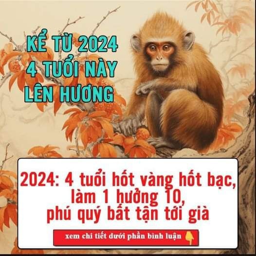 KỂ TỪ 2024: 4 TUỔI H.ỐT V.ÀNG H.ỐT B.ẠC, LÀM 1 HƯỞNG 10, P.HÚ Q.UÝ BẤT TẬN TỚI GIÀ