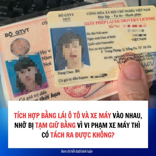 Đã tích hợp bằng lái ô tô và xe máy vào nhau rồi có tách ra được không?