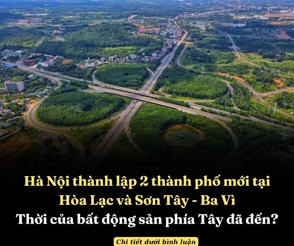 HÀ NỘI THÀNH LẬP 2 THÀNH PHỐ MỚI TẠI HÒA LẠC VÀ SƠN TÂY – BA VÌ, THỜI CỦA BẤT ĐỘNG SẢN PHÍA TÂY ĐÃ ĐẾN?