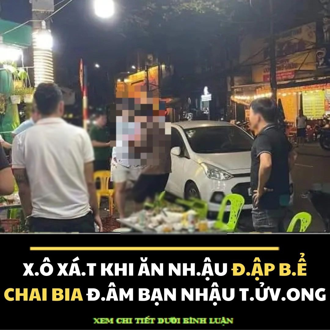 T.IN N.ÓNG 24 GIỜ QUA:Đ:ẬP B:Ể CHAI BIA Đ:ÂM BẠN NH.ẬU T.ỬvONG